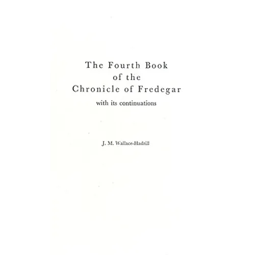 The Fourth Book of the Chronicle of Fredegar: With its Continuations. - Hardcover