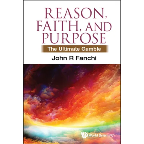 Reason, Faith, and Purpose: The Ultimate Gamble - Hardcover