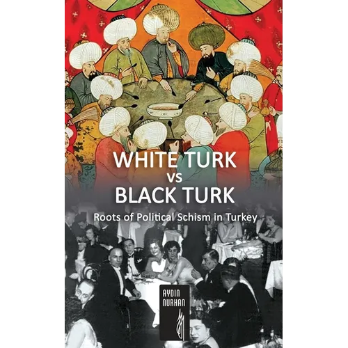WHITE TURK vs BLACK TURK: Roots of Political Schism in Turkey - Paperback