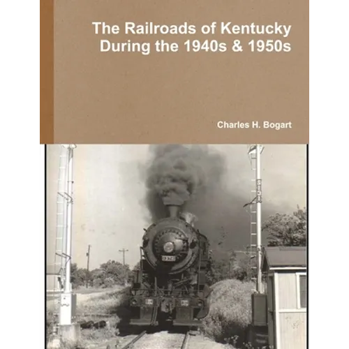 The Railroads of Kentucky During the 1940s & 1950s - Paperback