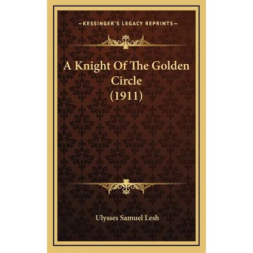 A Knight Of The Golden Circle (1911) - Hardcover