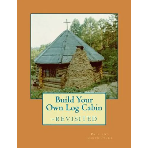 Build Your Own Log Cabin - Revisited: The Down-to-Earth, No-Nonsense Guide - Paperback