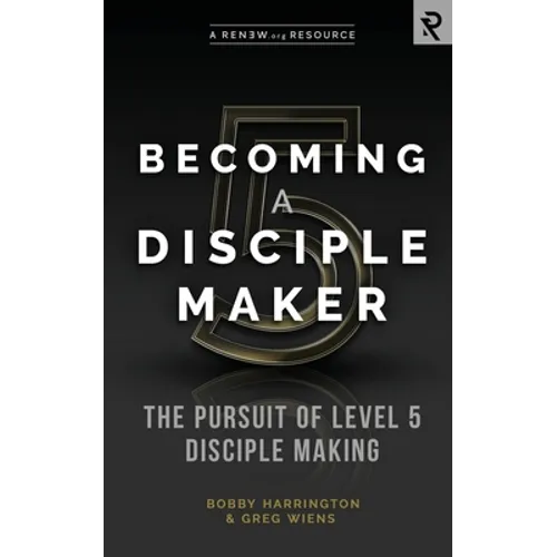 Becoming a Disciple Maker: The Pursuit of Level 5 Disciple Making - Paperback