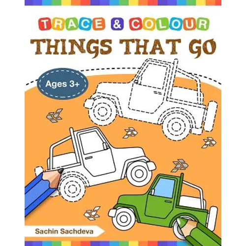 Things That Go (Trace and Colour): Tracing and Coloring Book of Cars, Monster Truck, Garbage Truck, Bus, Trucks, Planes, Trains and More! - Paperback