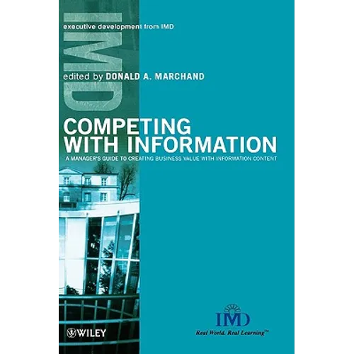 Competing with Information: A Manager's Guide to Creating Business Value with Information Content - Hardcover