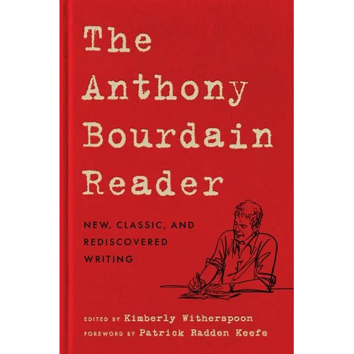 The Anthony Bourdain Reader: New, Classic, and Rediscovered Writing - Hardcover