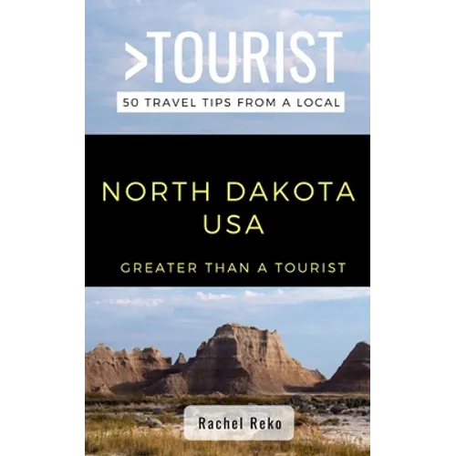 Greater Than a Tourist- North Dakota USA: 50 Travel Tips from a Local - Paperback