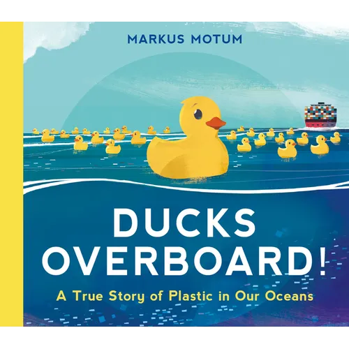 Ducks Overboard!: A True Story of Plastic in Our Oceans - Hardcover