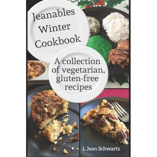 Jeanables Winter Cookbook: A Collection of Vegetarian, Gluten-free Recipes - Paperback