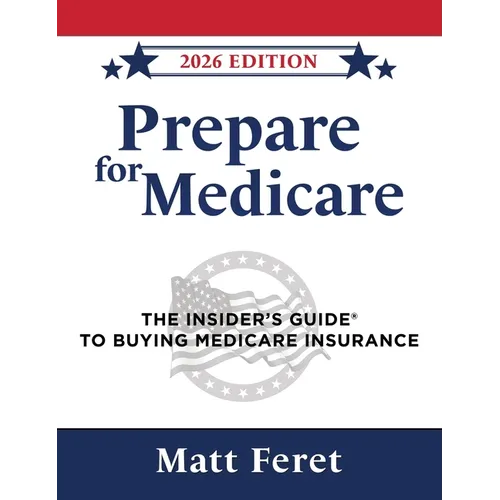 Prepare for Medicare: The Insider's Guide to Buying Medicare Insurance - Hardcover