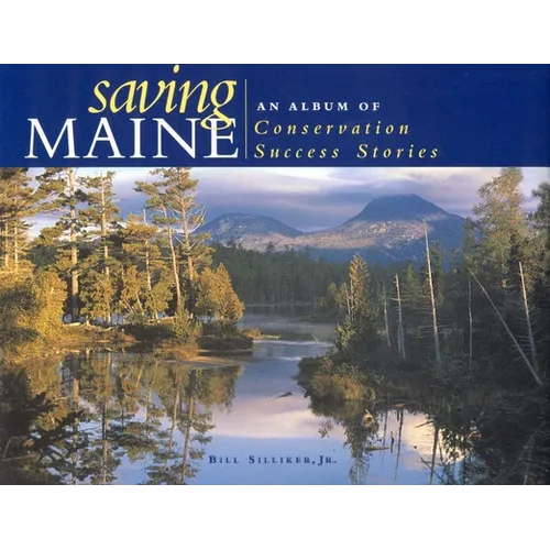 Saving Maine: An Album of Conservation Success Stories - Hardcover