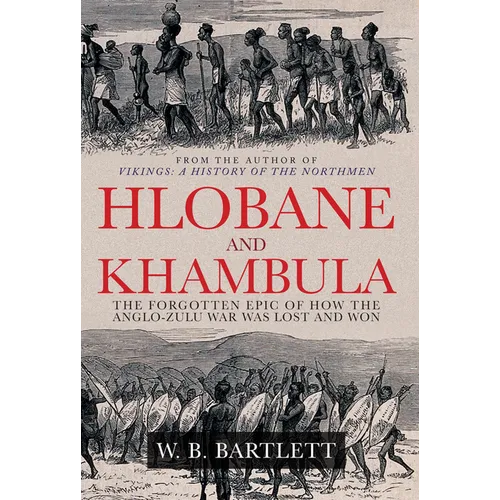 Hlobane and Khambula: The Forgotten Epic of How the Anglo-Zulu War Was Lost and Won - Hardcover