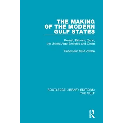 The Making of the Modern Gulf States: Kuwait, Bahrain, Qatar, the United Arab Emirates and Oman - Paperback