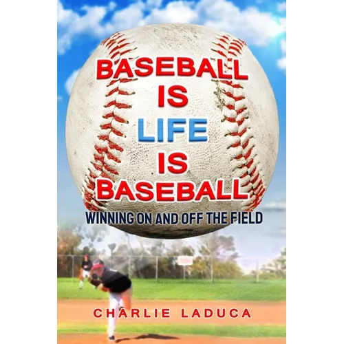 Baseball Is Life Is Baseball: Winning On and Off the Field - Paperback