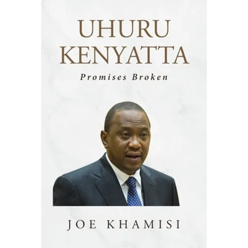 Uhuru Kenyatta: Promises Broken - Paperback