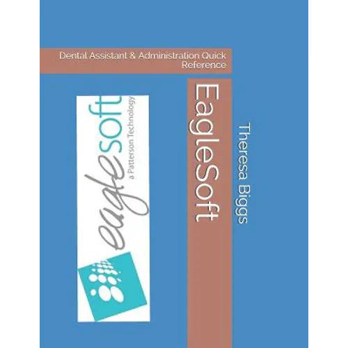 EagleSoft: Dental Assistant & Administration Quick Reference - Paperback