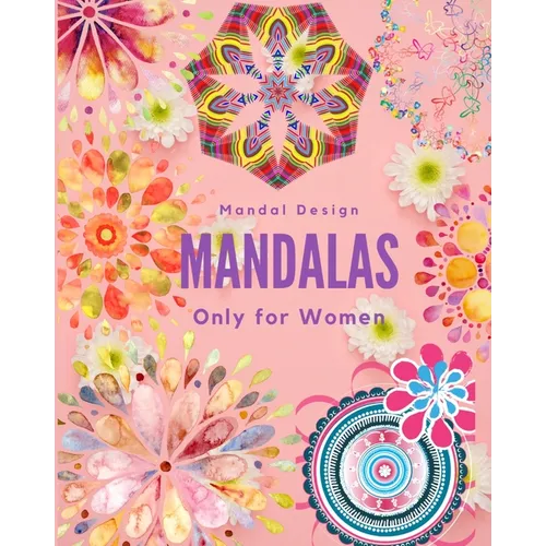 Mandalas Only for Women: mandalas for women, mandalas for girls, mandalas for adults, mandalas for teens, mandalas, mandalas book, mandalas and - Paperback