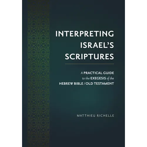 Interpreting Israel's Scriptures: A Practical Guide to the Exegesis of the Hebrew Bible / Old Testament - Hardcover