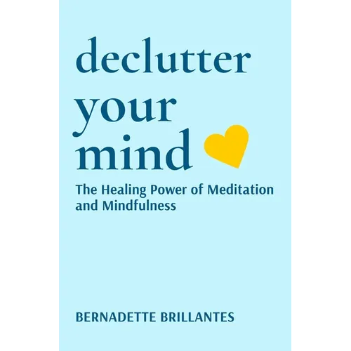 Declutter Your Mind: The healing power of Meditation and Mindfulness - Hardcover
