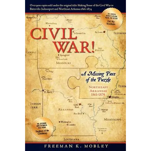 Civil War!: A Missing Piece of the Puzzle Northeast Arkansas 1861-1874 - Paperback