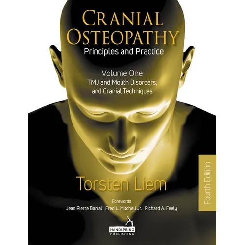 Cranial Osteopathy: Principles and Practice - Volume 1: Tmj and Mouth Disorders, and Cranial Techniques - Paperback