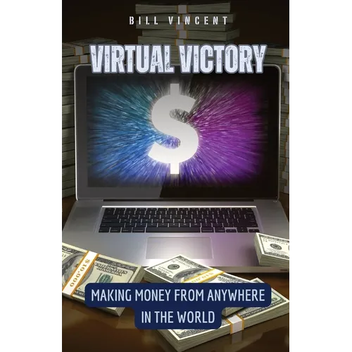 Virtual Victory: Making Money from Anywhere in the World - Paperback