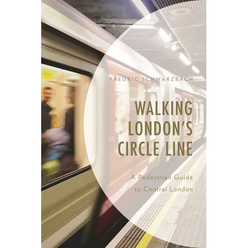Walking London's Circle Line: A Pedestrian Guide to Central London - Paperback