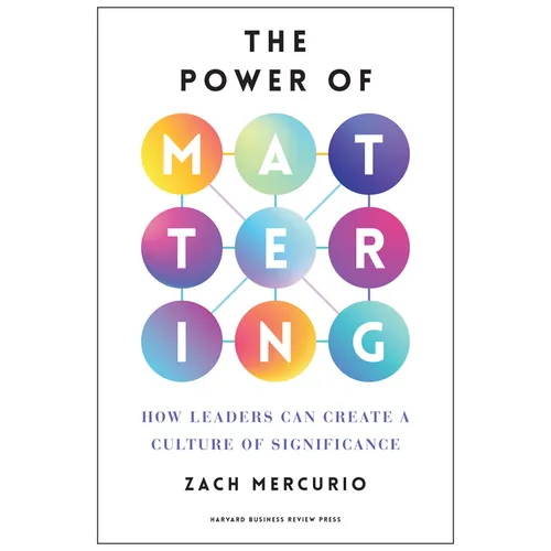 The Power of Mattering: How Leaders Can Create a Culture of Significance - Hardcover