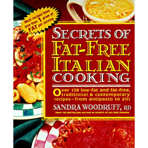 Secrets of Fat-Free Italian Cooking: Over 200 Low-Fat and Fat-Free, Traditional & Contemporary Recipes: A Cookbook - Paperback