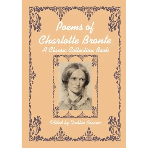 Poems of Charlotte Bronte, A Classic Collection Book - Paperback