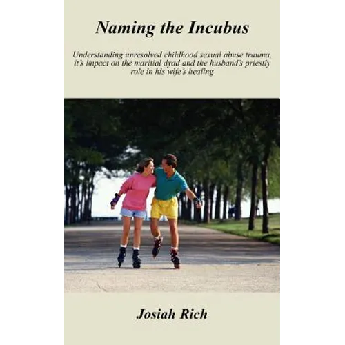 Naming the Incubus: Understanding unresolved childhood sexual abuse trauma, it's impact on the maritial dyad and the husband's priestly ro - Paperback