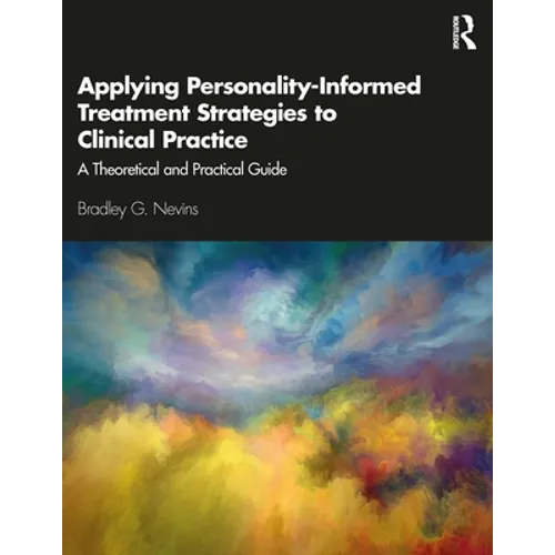 Applying Personality-Informed Treatment Strategies to Clinical Practice: A Theoretical and Practical Guide - Paperback