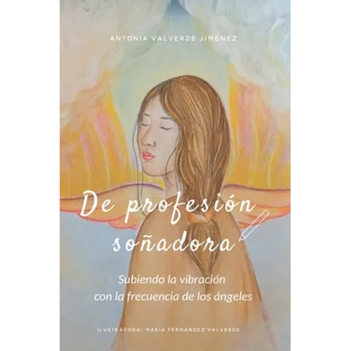 De profesión soñadora: Subiendo la vibración con la frecuencia de los Ángeles - Paperback