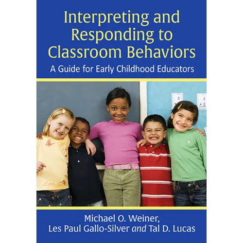 Interpreting and Responding to Classroom Behaviors: A Guide for Early Childhood Educators - Paperback