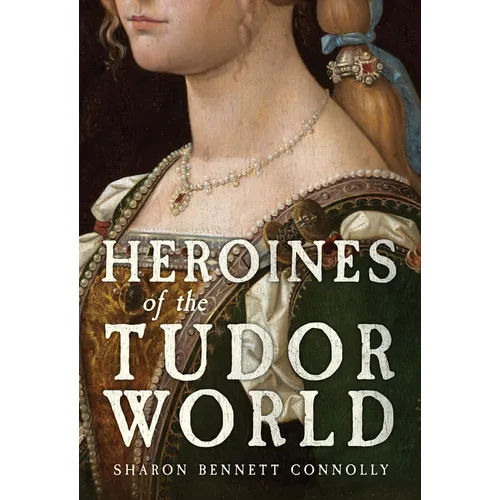 Heroines of the Tudor World - Hardcover