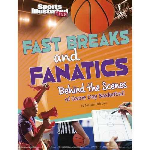 Fast Breaks and Fanatics: Behind the Scenes of Game Day Basketball - Paperback