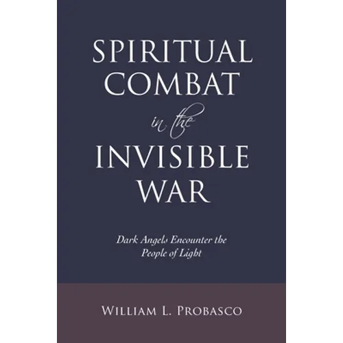 Spiritual Combat in the Invisible War: Dark Angels Encounter the People of Light - Paperback