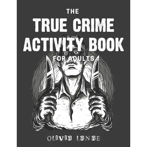 The True Crime Activity Book For Adults: Trivia, Puzzles, Coloring Book, Games, & More - Murderino Gifts - Paperback