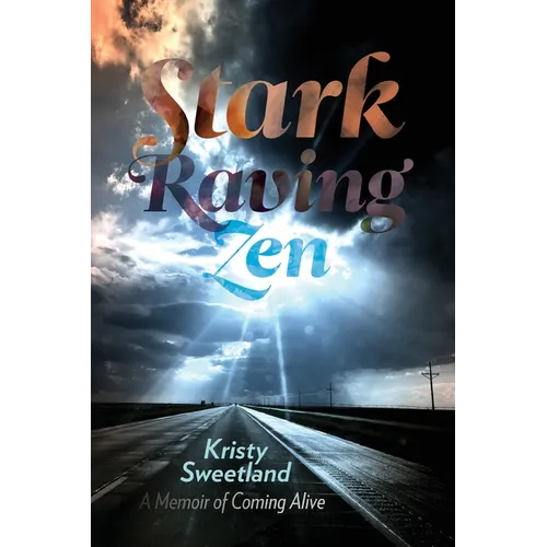 Stark Raving Zen: A Memoir of Coming Alive - Paperback