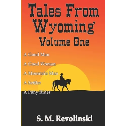 Tales From Wyoming, Volume One: Hard mountains create brave men - Paperback