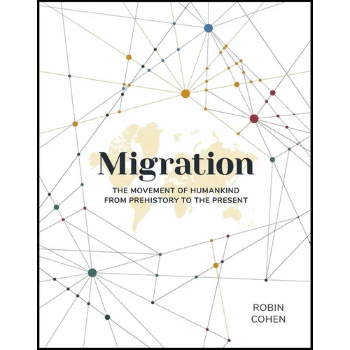 Migration: The Movement of Humankind from Prehistory to the Present - Hardcover