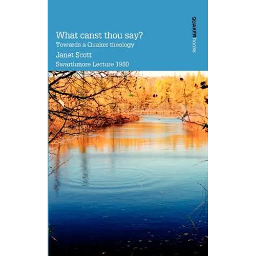 What Canst Thou Say? Towards a Quaker Theology - Paperback