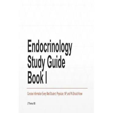 Endocrinology Study Guide Book I: Concise Information That Medical Students, Nurse Practitioners, Physician Assistants, and Resident Physicians Should - Paperback