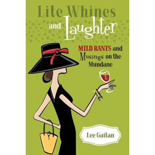 Lite Whines and Laughter: Mild Rants and Musings on the Mundane - Paperback