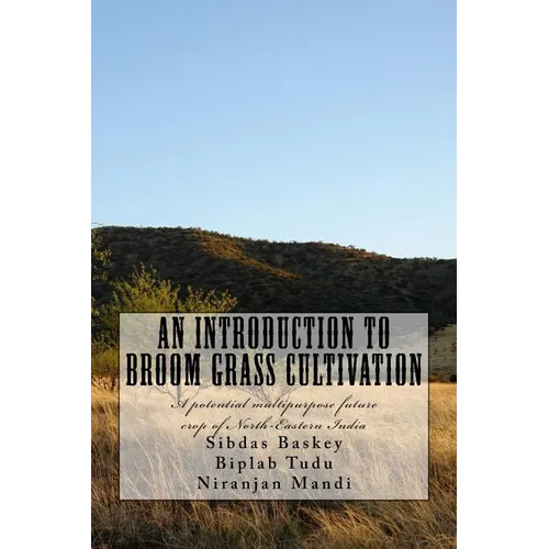 An Introduction to Broom grass Cultivation: A potential multipurpose future crop of North-Eastern India - Paperback