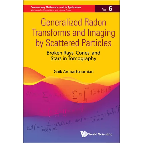 Generalized Radon Transforms and Imaging by Scattered Particles: Broken Rays, Cones, and Stars in Tomography - Hardcover