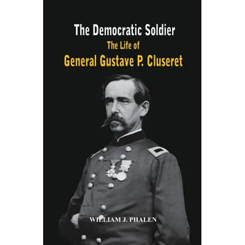 The Democratic Soldier: The life of General Gustave P. Cluseret - Paperback