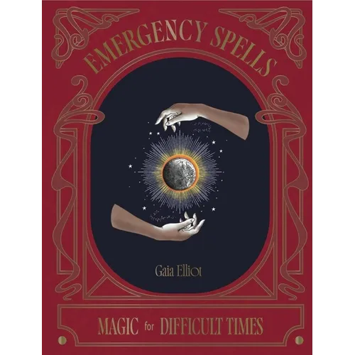 Emergency Spells: Magic for Difficult Times - Hardcover