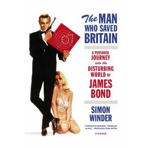 The Man Who Saved Britain: A Personal Journey Into the Disturbing World of James Bond - Paperback