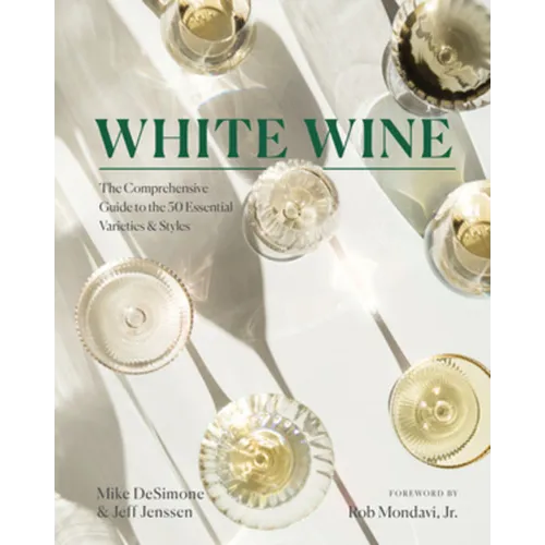 White Wine: The Comprehensive Guide to the 50 Essential Varieties & Styles - Hardcover